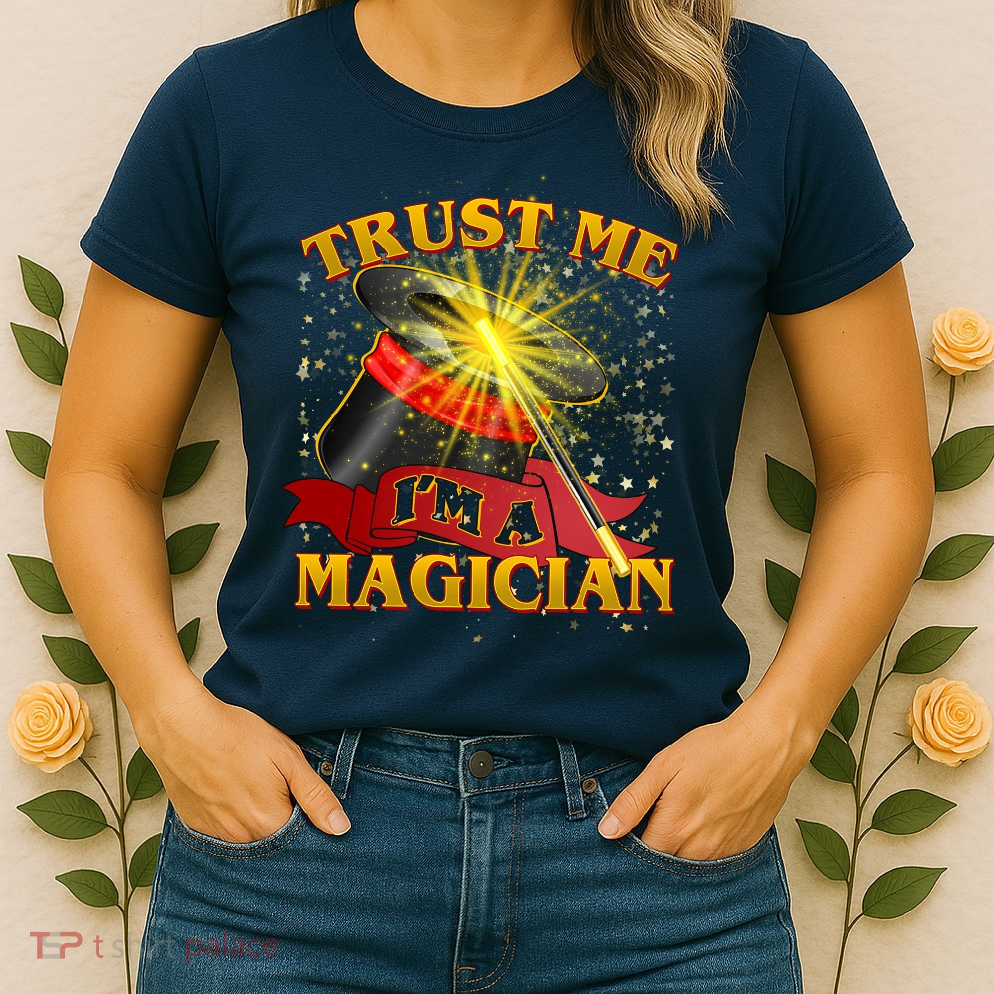 Trust Me I'm A Magician Funny Women's T-Shirt