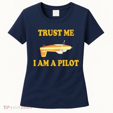 Trust Me I'm A Pilot Women's T-Shirt