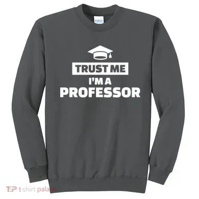 Trust Me I'm A Professor Sweatshirt