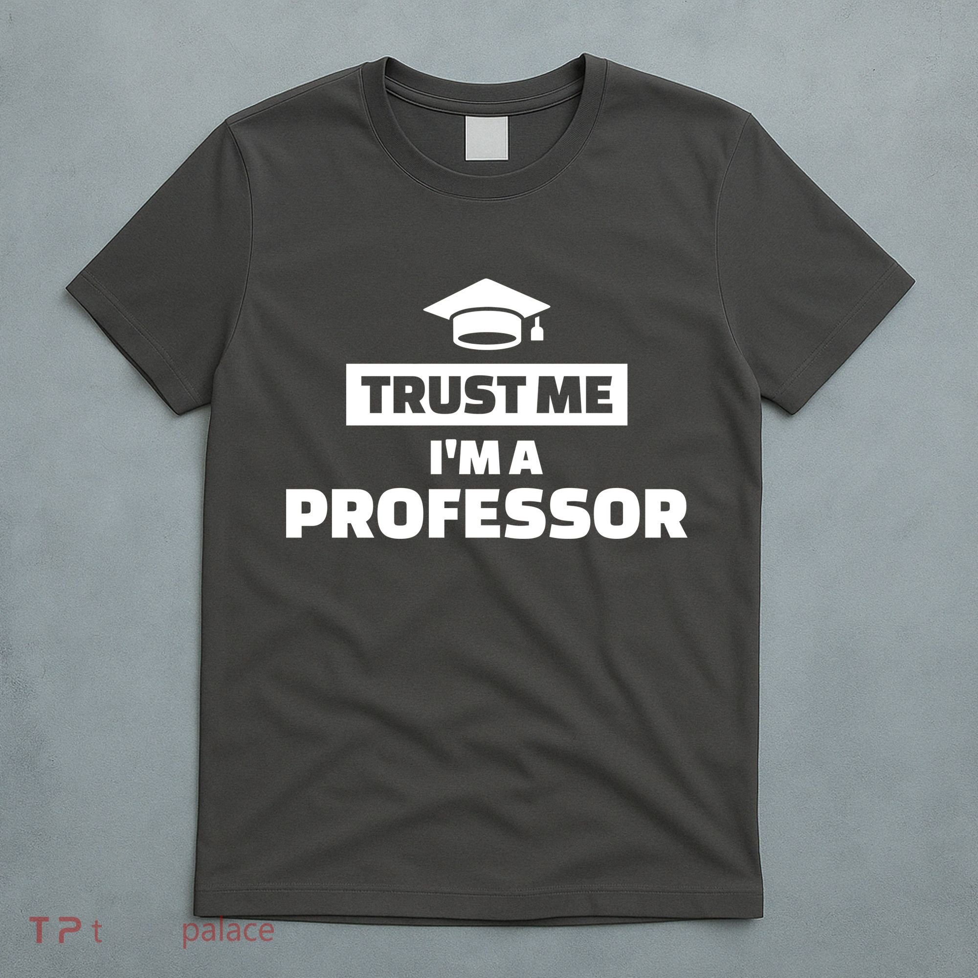 Trust Me I'm A Professor T-Shirt