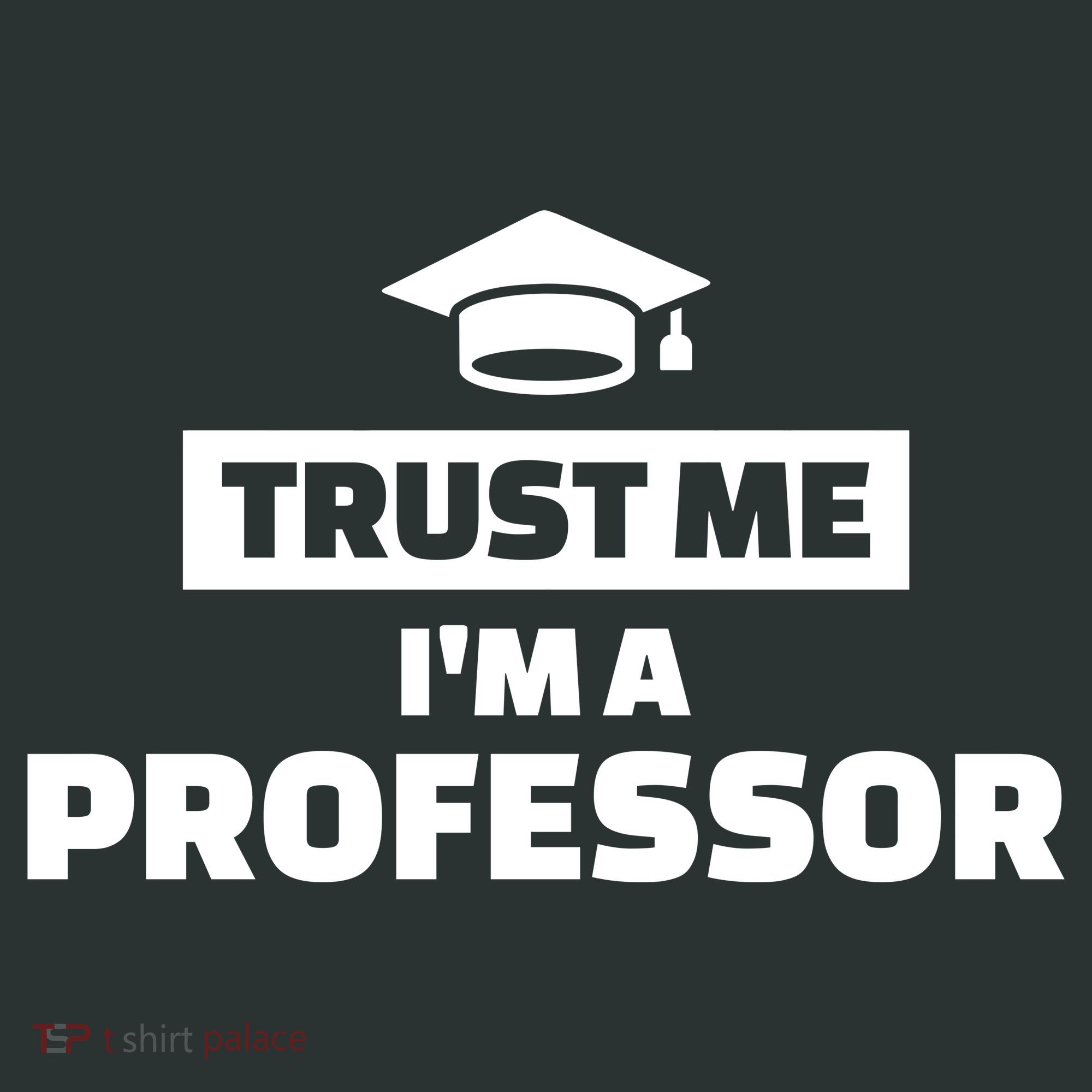 Trust Me I'm A Professor T-Shirt
