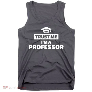 Trust Me I'm A Professor Tank Top