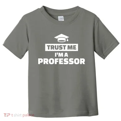 Trust Me I'm A Professor Toddler T-Shirt
