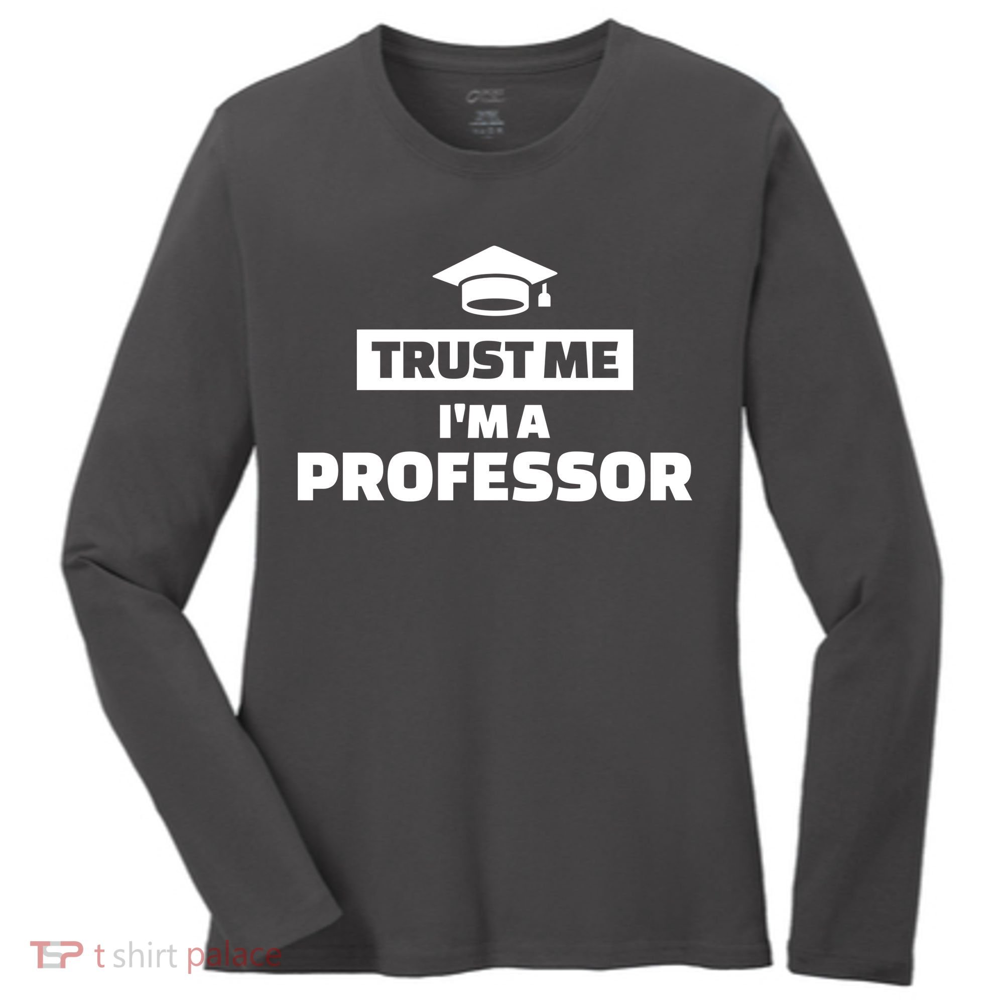 Trust Me I'm A Professor Women's Long Sleeve Shirt