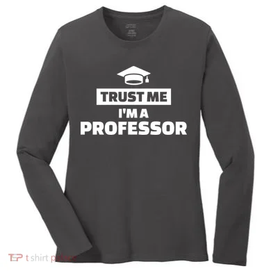 Trust Me I'm A Professor Women's Long Sleeve Shirt