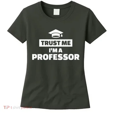Trust Me I'm A Professor Women's T-Shirt