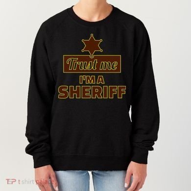 Trust Me I'm A Sheriff Women's Sweatshirt