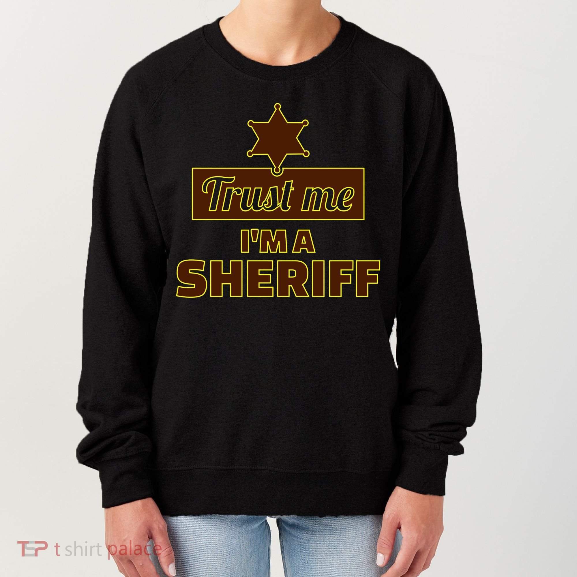Trust Me I'm A Sheriff Women's Sweatshirt