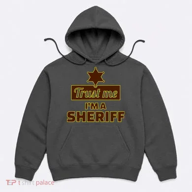 Trust Me I'm A Sheriff Hoodie