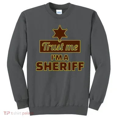 Trust Me I'm A Sheriff Sweatshirt