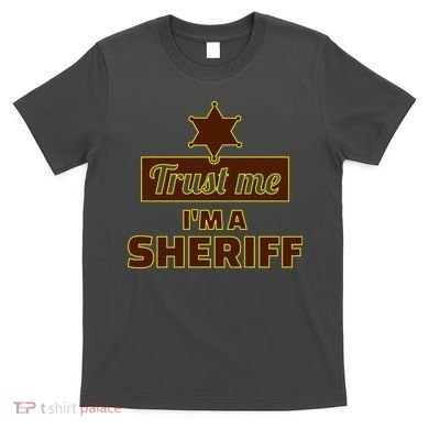 Trust Me I'm A Sheriff T-Shirt