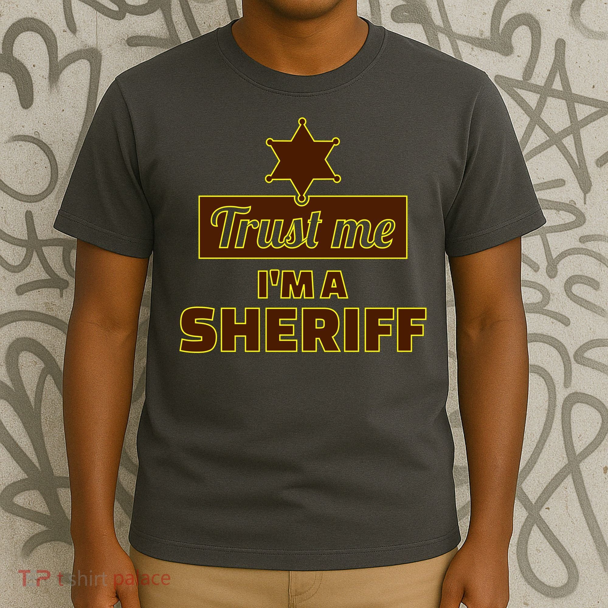 Trust Me I'm A Sheriff T-Shirt