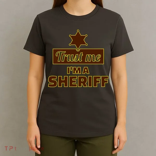 Trust Me I'm A Sheriff T-Shirt