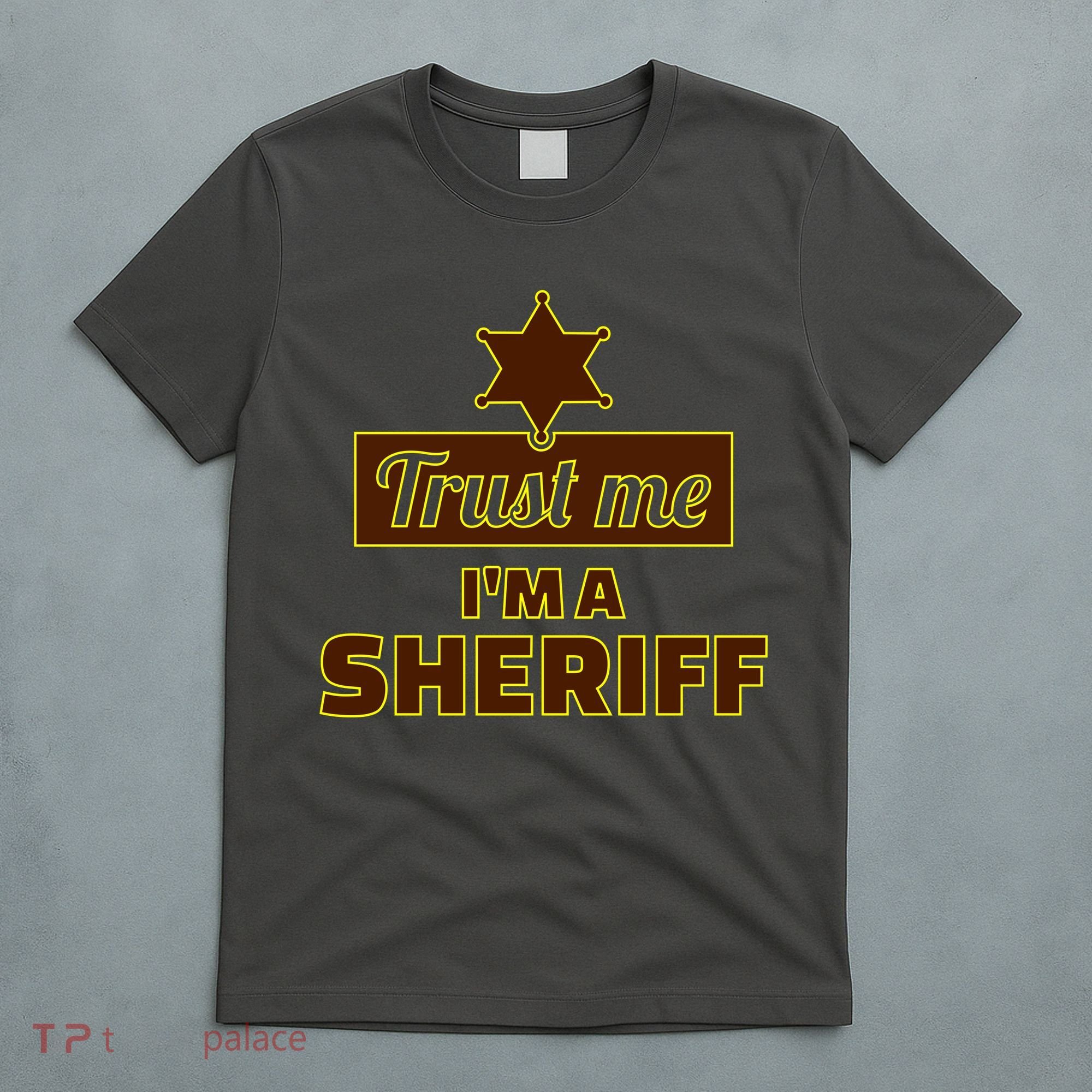 Trust Me I'm A Sheriff T-Shirt