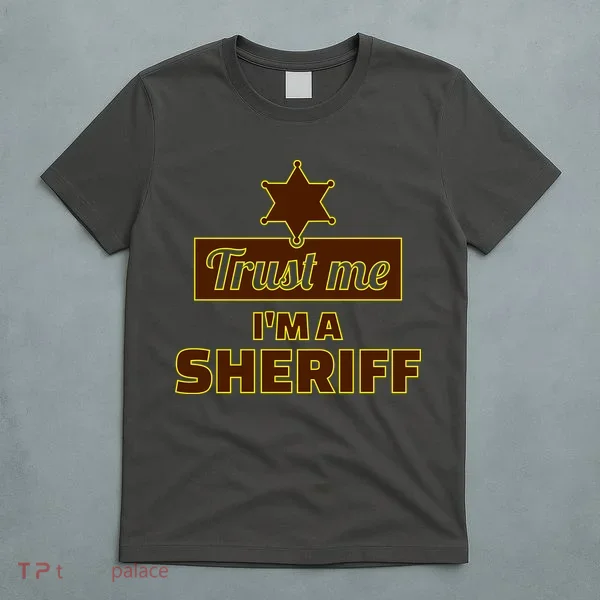 Trust Me I'm A Sheriff T-Shirt