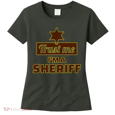 Trust Me I'm A Sheriff Women's T-Shirt