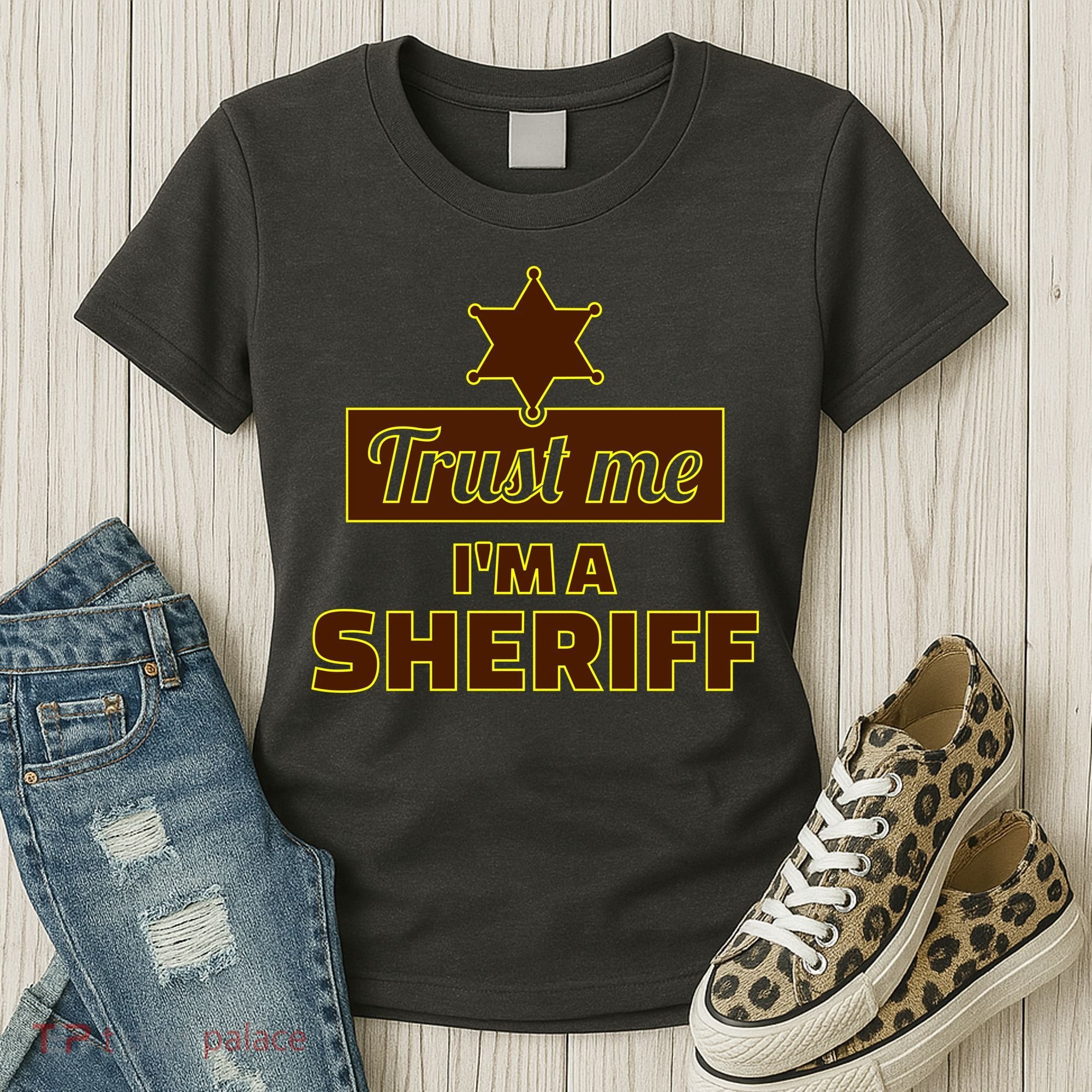 Trust Me I'm A Sheriff Women's T-Shirt