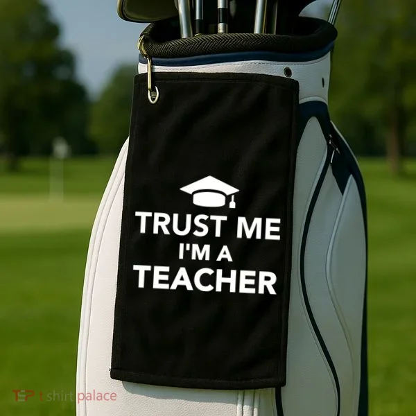 Trust Me I'm A Teacher Golf Towel