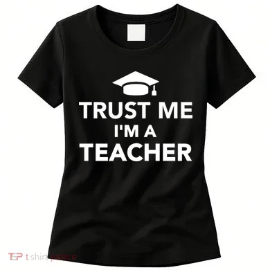 Trust Me I'm A Teacher Women's T-Shirt