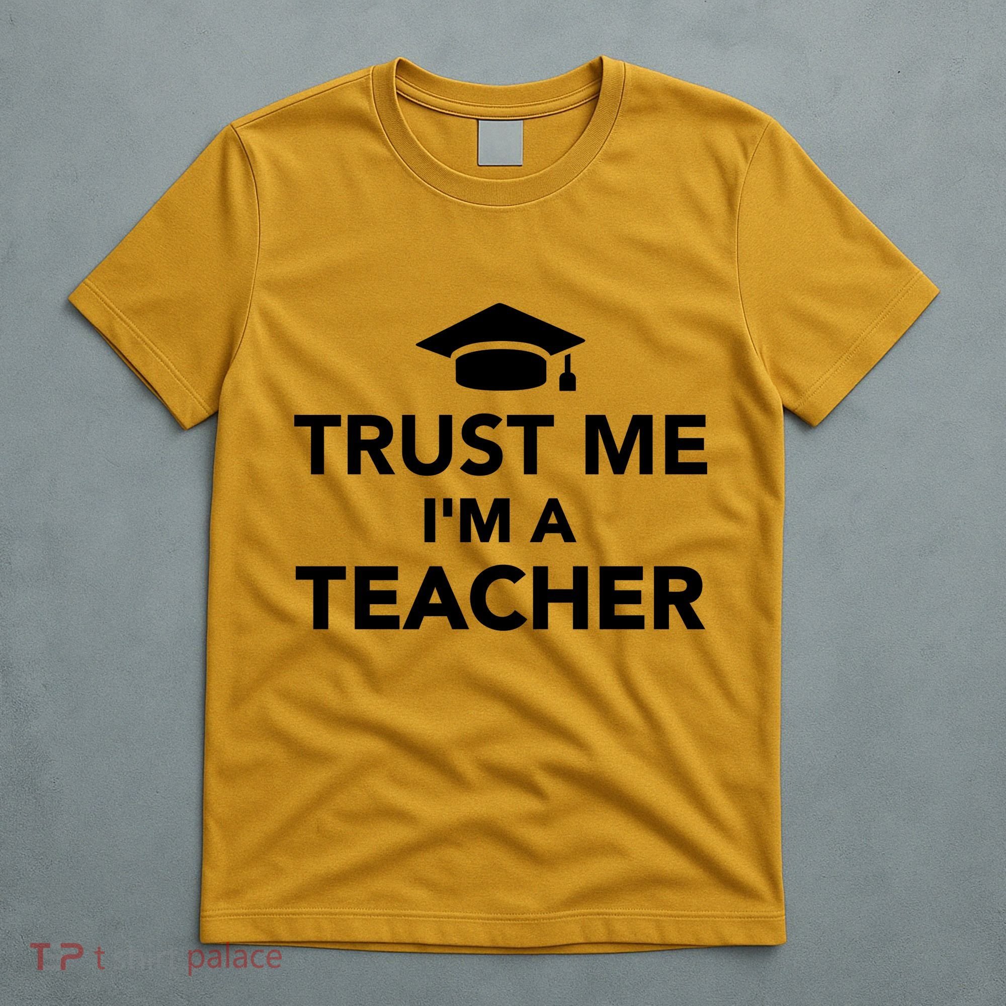 Trust Me I'm A Teacher T-Shirt