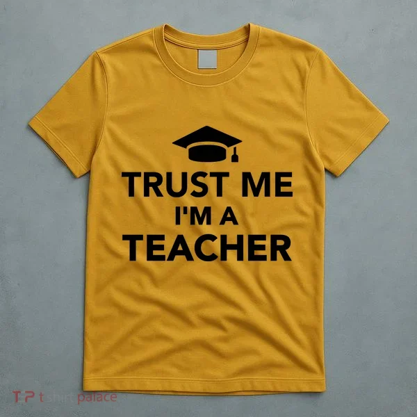 Trust Me I'm A Teacher T-Shirt