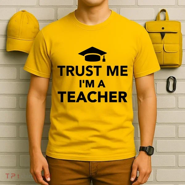 Trust Me I'm A Teacher T-Shirt