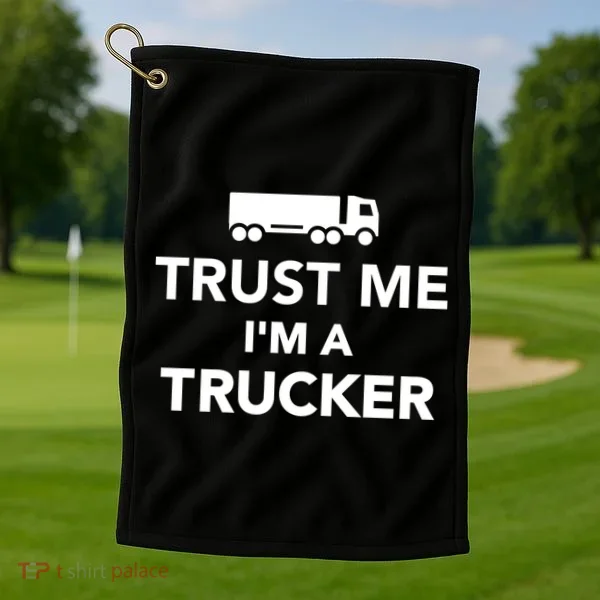 Trust Me I'm A Trucker Golf Towel