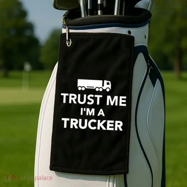 Trust Me I'm A Trucker Golf Towel