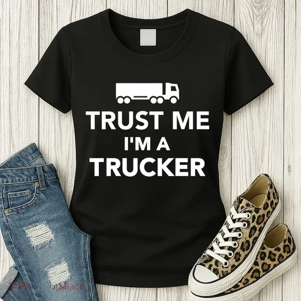 Trust Me I'm A Trucker Women's T-Shirt