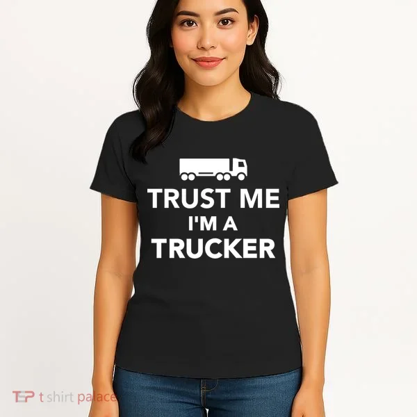 Trust Me I'm A Trucker Women's T-Shirt