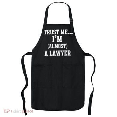 Trust Me I'm Almost A Lawyer Apron
