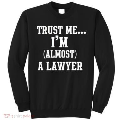 Trust Me I'm Almost A Lawyer Sweatshirt