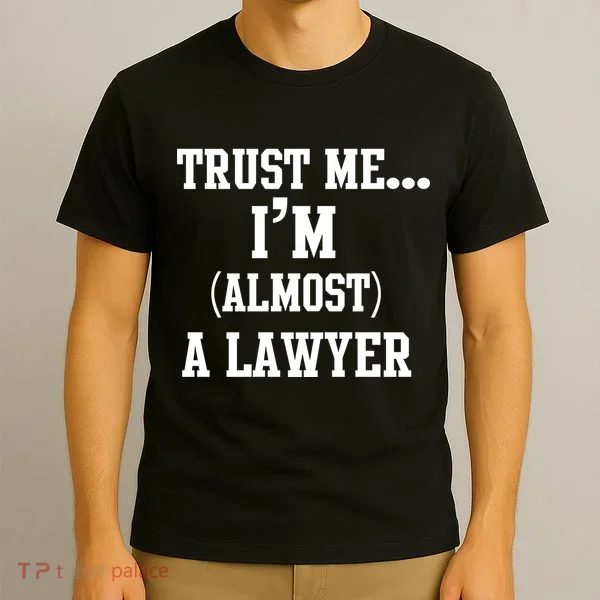 Trust Me I'm Almost A Lawyer T-Shirt