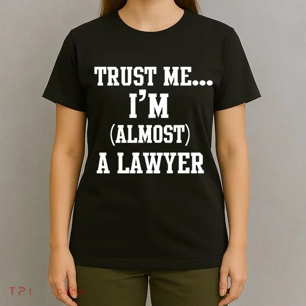 Trust Me I'm Almost A Lawyer T-Shirt