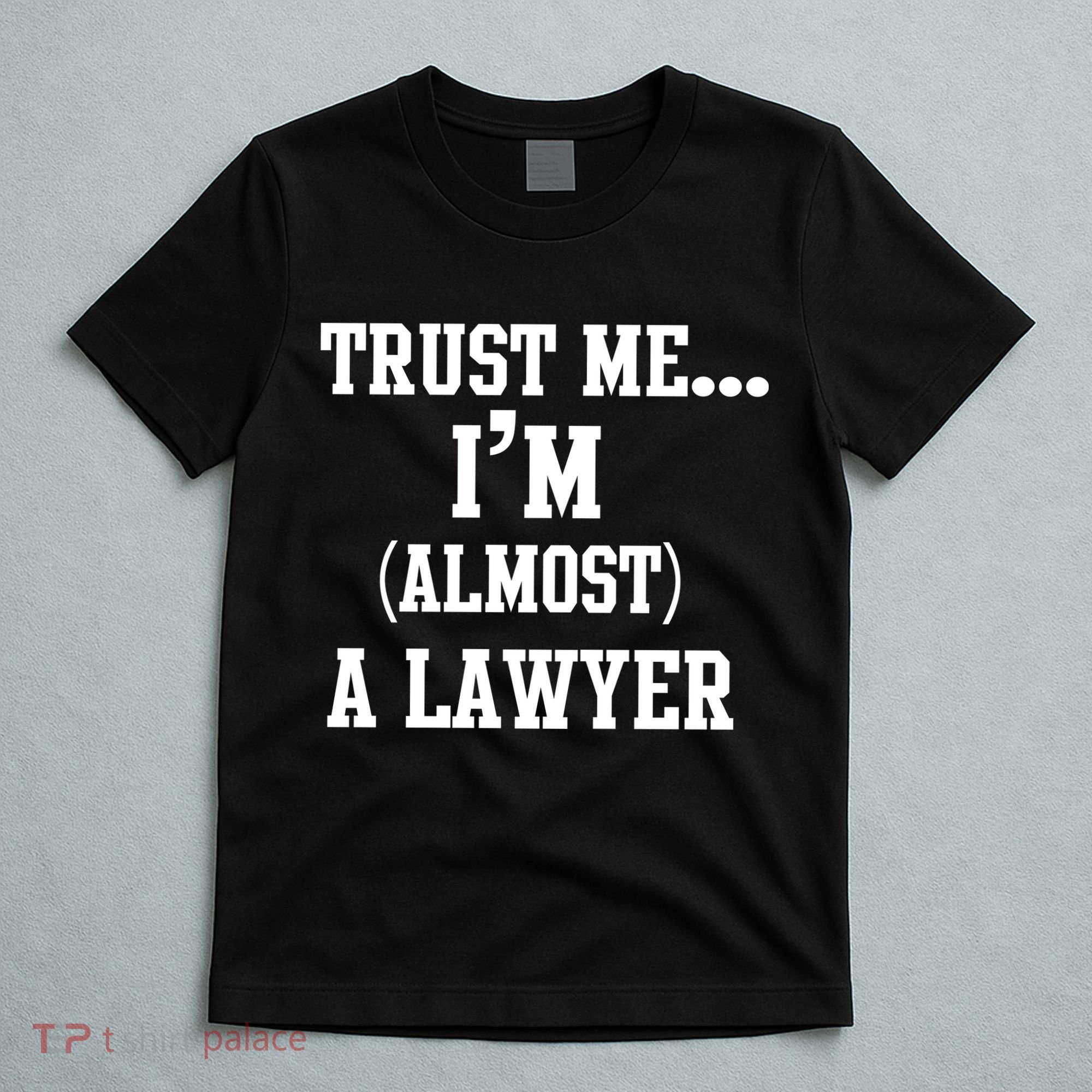 Trust Me I'm Almost A Lawyer T-Shirt