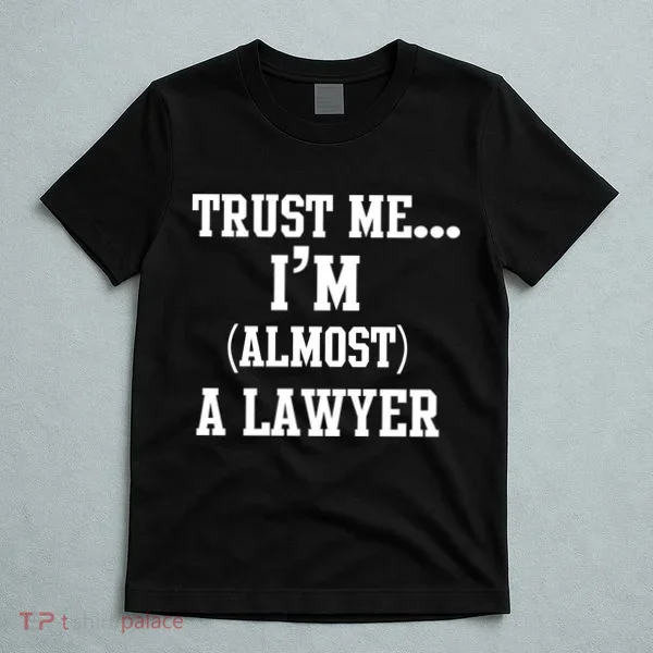 Trust Me I'm Almost A Lawyer T-Shirt