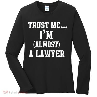 Trust Me I'm Almost A Lawyer Women's Long Sleeve Shirt
