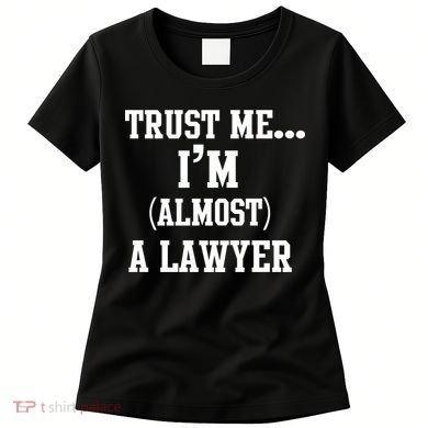 Trust Me I'm Almost A Lawyer Women's T-Shirt