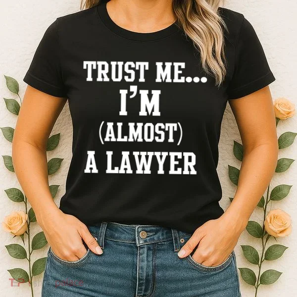 Trust Me I'm Almost A Lawyer Women's T-Shirt