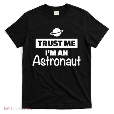 Trust Me I'm An Astronaut T-Shirt