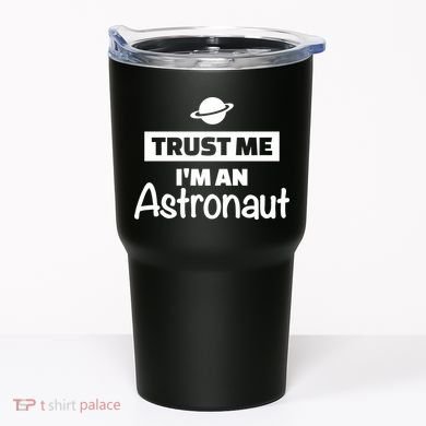 Trust Me I'm An Astronaut Tumbler