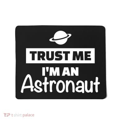 Trust Me I'm An Astronaut Mousepad