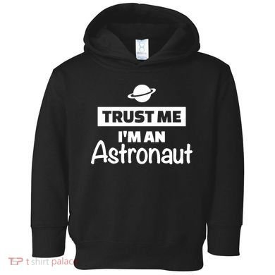 Trust Me I'm An Astronaut Toddler Hoodie