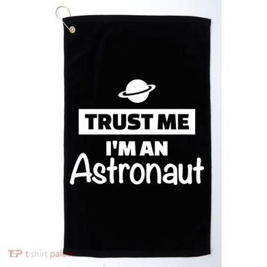 Trust Me I'm An Astronaut Golf Towel