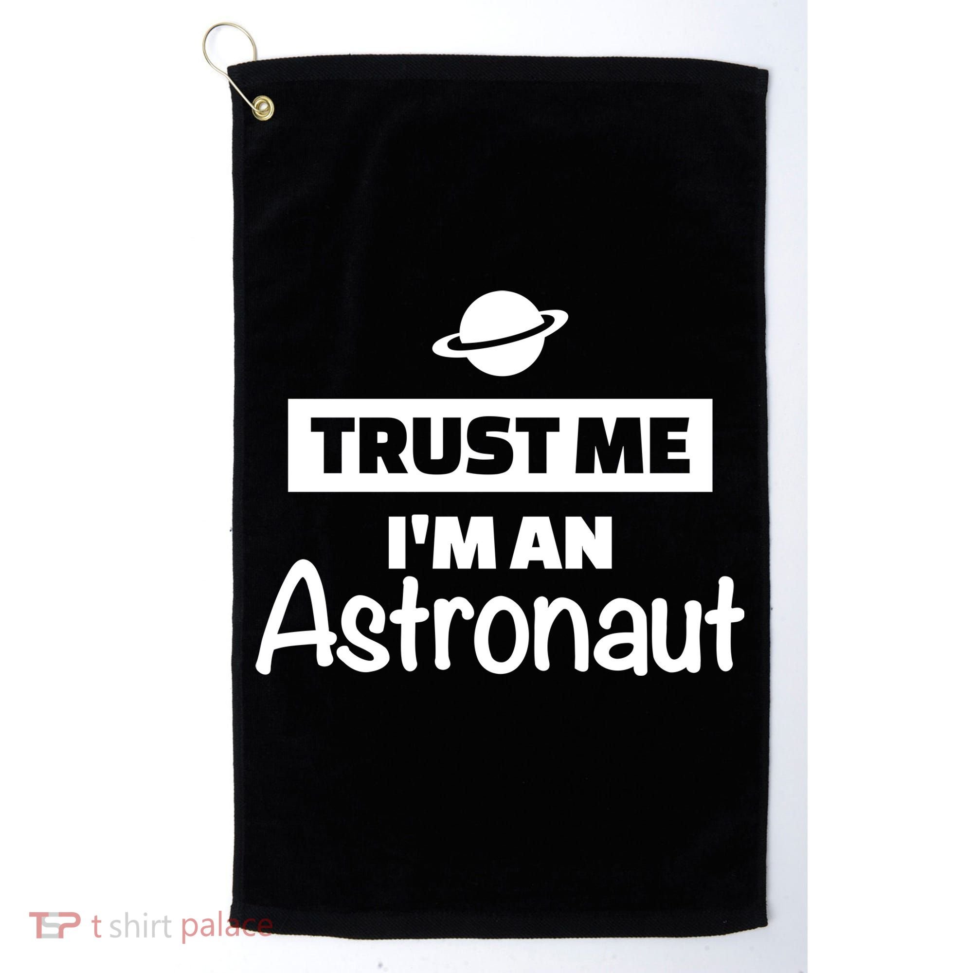 Trust Me I'm An Astronaut Golf Towel