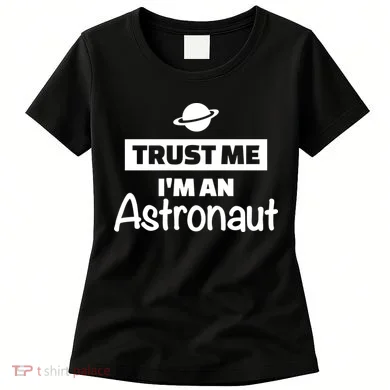 Trust Me I'm An Astronaut Women's T-Shirt