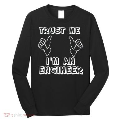 Trust Me I'm An Engineer Long Sleeve Shirt