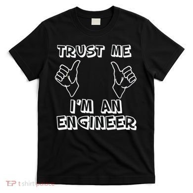 Trust Me I'm An Engineer T-Shirt