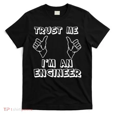 Trust Me I'm An Engineer T-Shirt