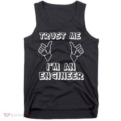 Trust Me I'm An Engineer Tank Top